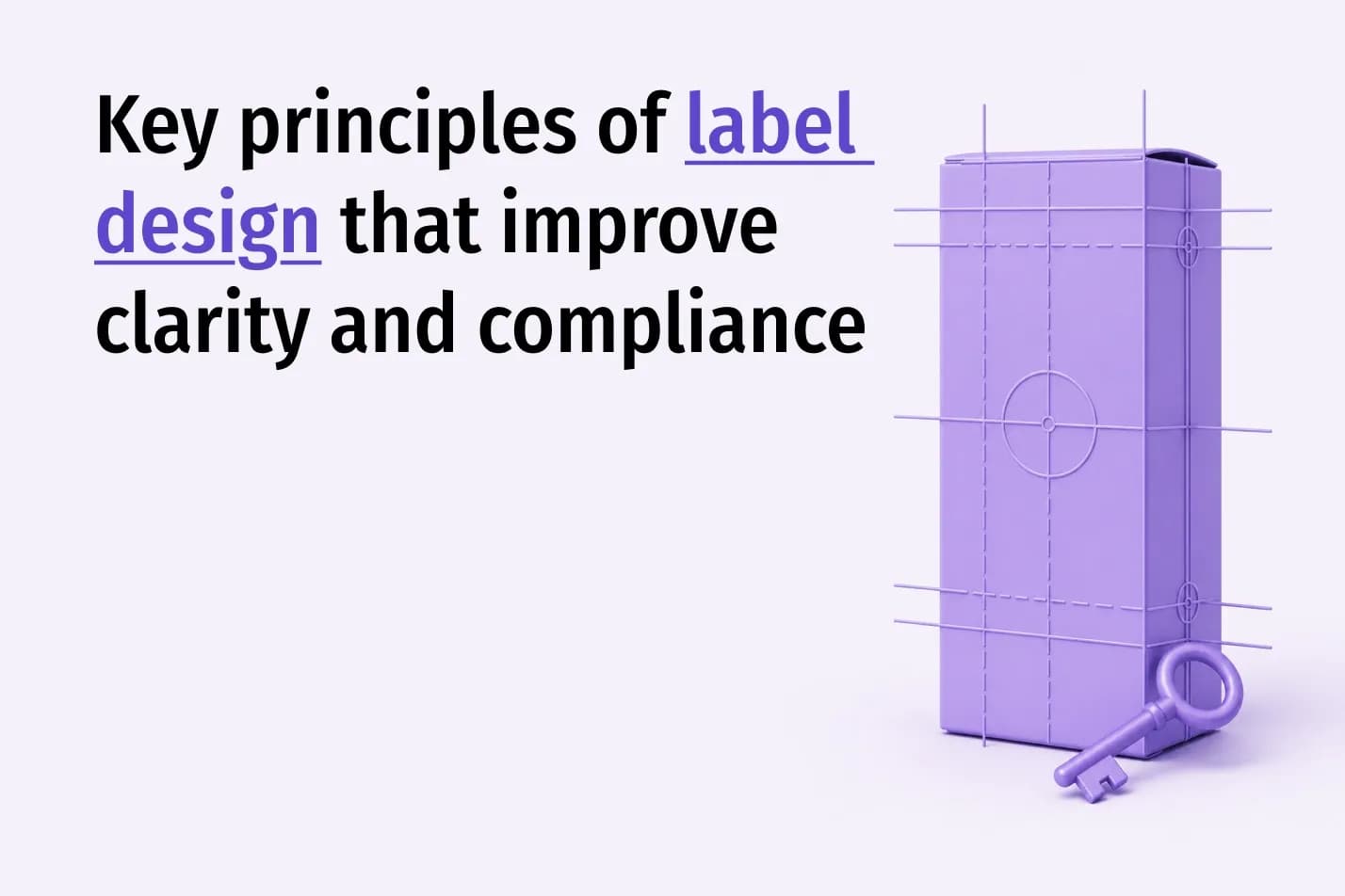 Key Principles of Label Design That Improve Clarity and Compliance