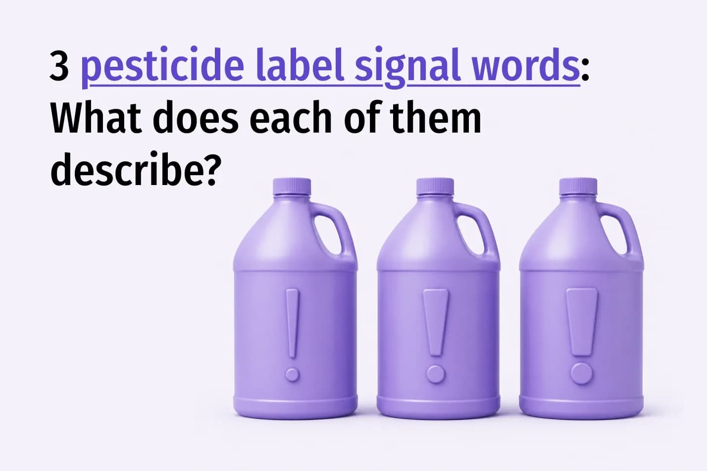 3 Pesticide Label Signal Words: What Does Each of Them Describe?