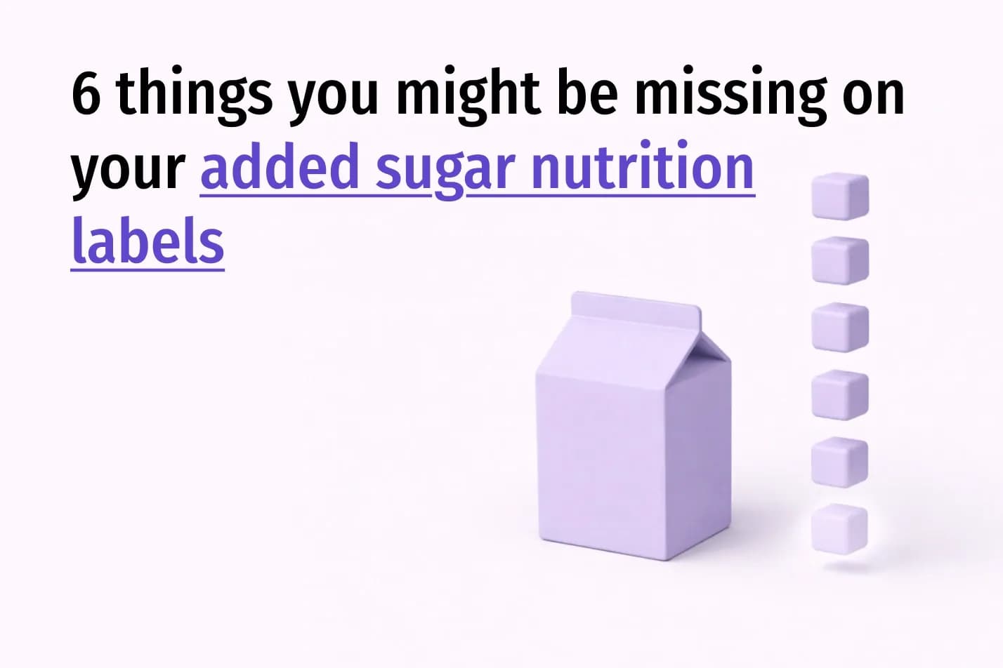 6 Things You Might Be Missing on Your Added Sugar Nutrition Labels