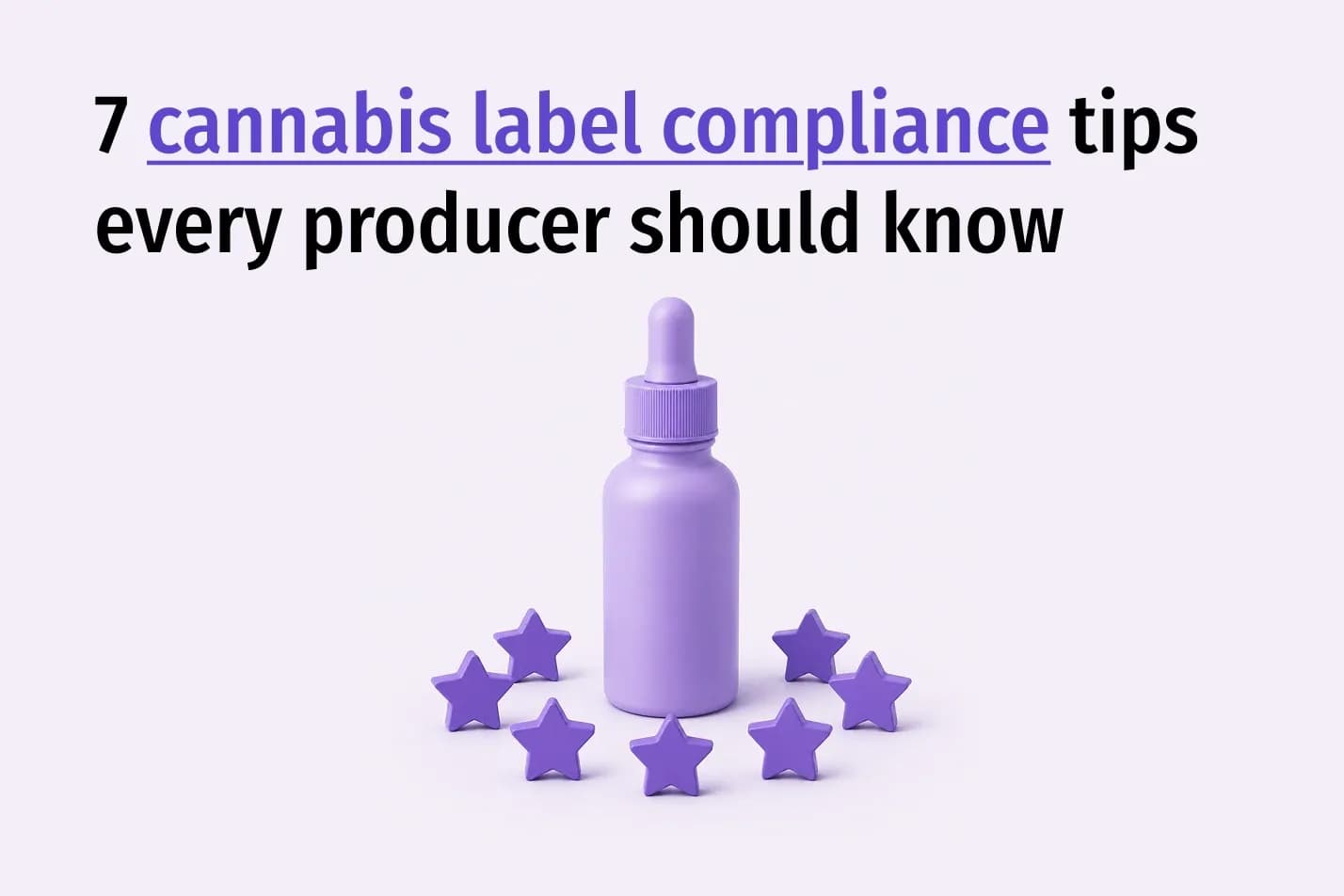 7 Cannabis Label Compliance Tips Every Producer Should Know