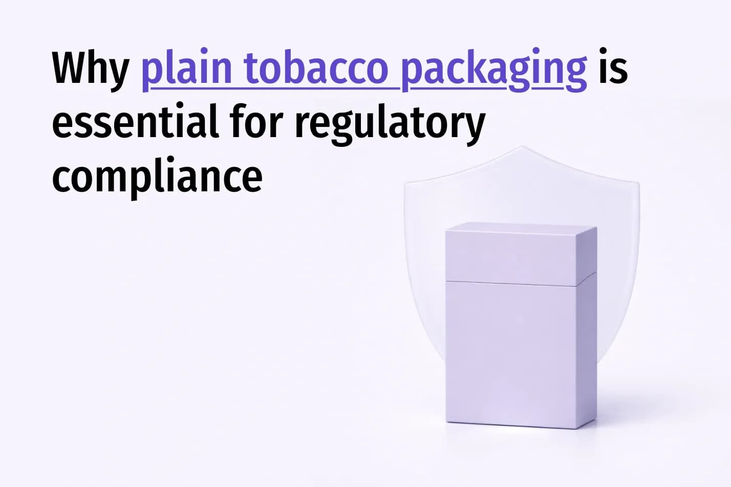Why Plain Tobacco Packaging Is Essential for Regulatory Compliance